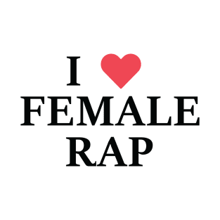 I Love Female Rap T-Shirt