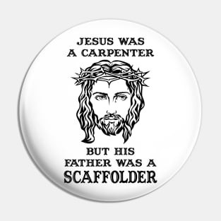 Jesus Was A Carpenter,Father Was A Scaffolder Pin