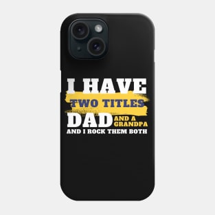 I Have Two Titles Dad And Grandpa, Father's Day, Daddy quote, Dad life, dad saying, gift for dads Phone Case