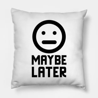 Maybe Later Pillow