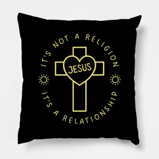 IT'S NOT A RELIGION IT'S A RELATIONSHIP Pillow