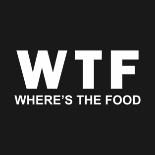 Where's The Food T-Shirt