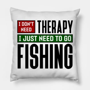 I don't need therapy, I just need to go fishing Pillow