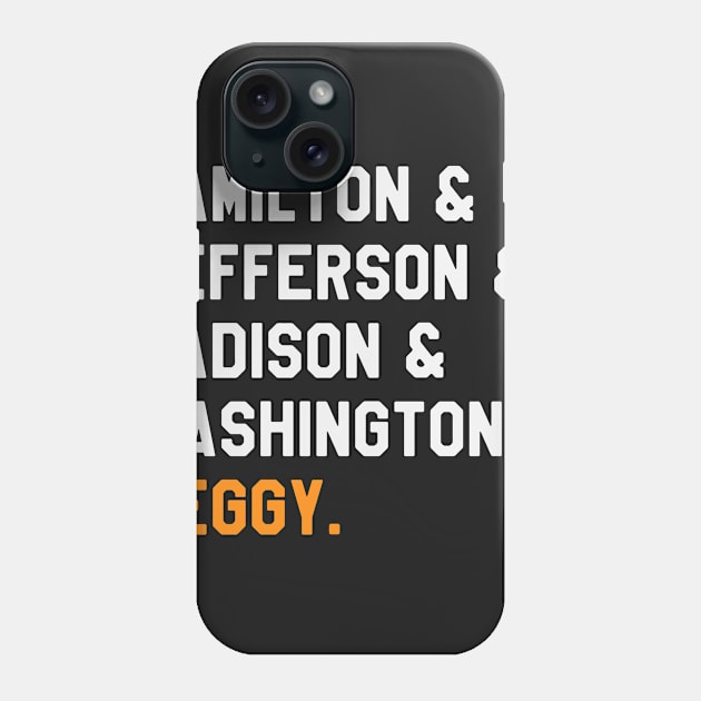 Hamilton & Jefferson & Madison & Washington & Peggy - Funny Hamilton Phone Case by ahmed4411