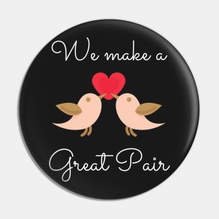 We Make A Great Pair Pin