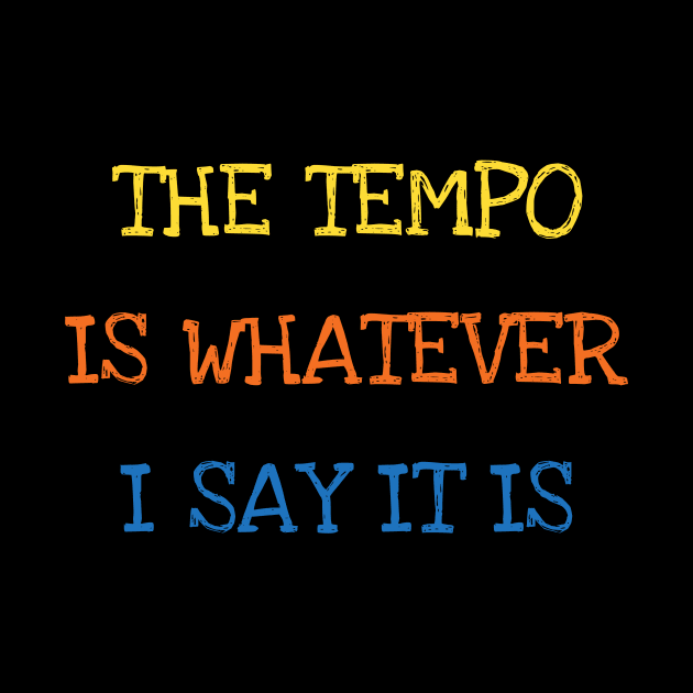 The Tempo Is Whatever I Say It Is Bass Drums Player Funny Saying Sarcasm Jokes Lover by DDJOY Perfect Gift Shirts