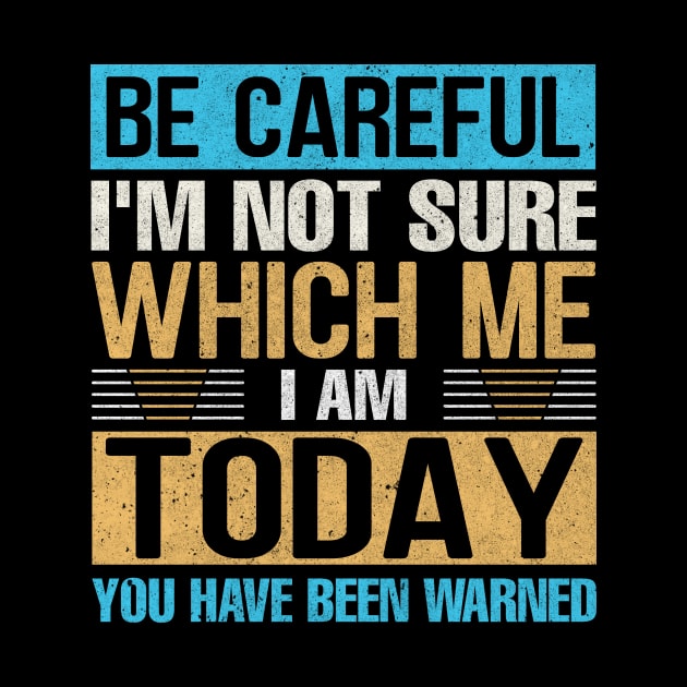 Be careful I'm not sure Which me i am today you have been warned by TheDesignDepot