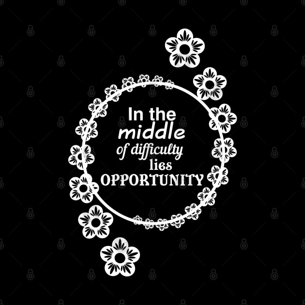 In the middle of difficulty lies opportunity by designbek