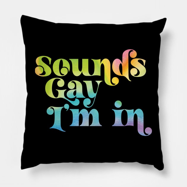 Sounds Gay I'm In Pillow by Perpetual Brunch