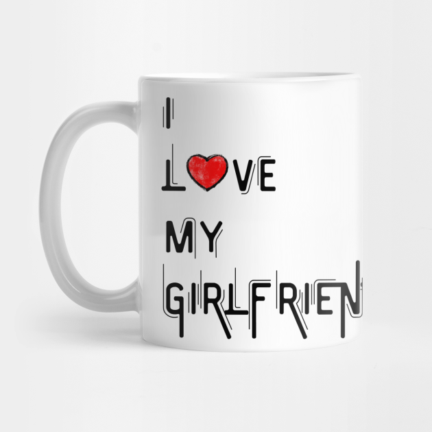 i love my girlfriend mug