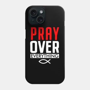 Pray Over Everything Phone Case