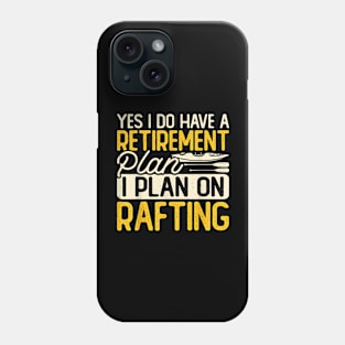 Yes I Do Have A Retirement Plan I Plan On Rafting Phone Case