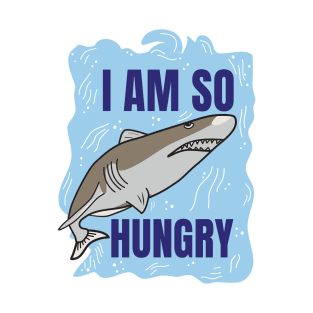 I am so hungry shark T-Shirt