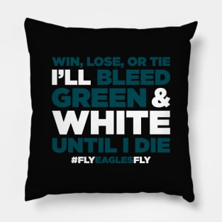 Win, Lose, Or Tie I'll Bleed Green & White Until I Die Pillow