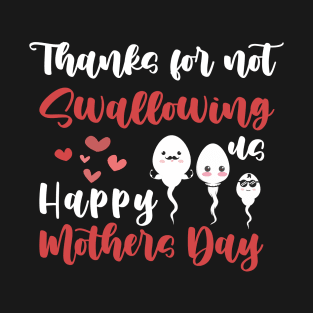 Thanks For Not Swallowing Us Happy Mother's Day Father's Day T-Shirt