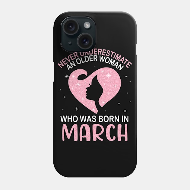 Never Underestimate An Older Woman Who Was Born In March Happy Birthday To Me Nana Mom Daughter Phone Case by bakhanh123