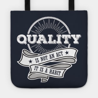 Quality is not an Act, it is a Habit Tote