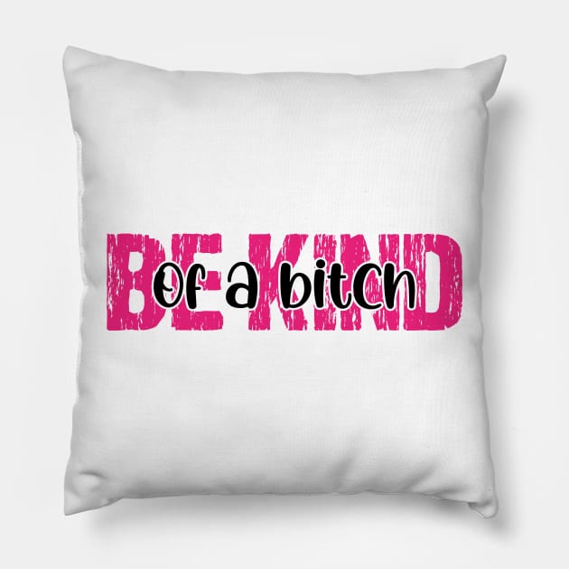 Be Kind Of A Bitch Funny Pillow by chidadesign