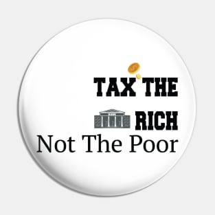 Tax The Rich Not The Poor, Equality Gift Idea, Poor People, Rich People Pin