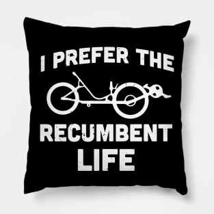 I prefer the recumbent life / recumbent bicycle gift idea / recumbent lover present Pillow