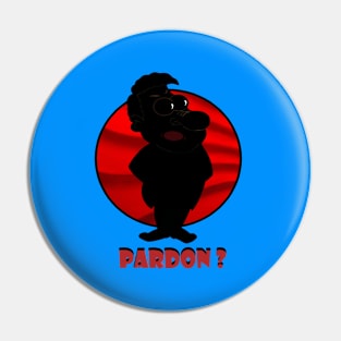 I Said Pardon? Pin