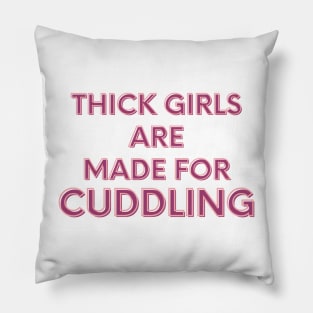 Thick Girls are made for cuddling Pillow