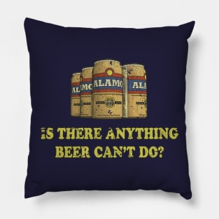 Alamo "Is there anything beer can't do?" Pillow