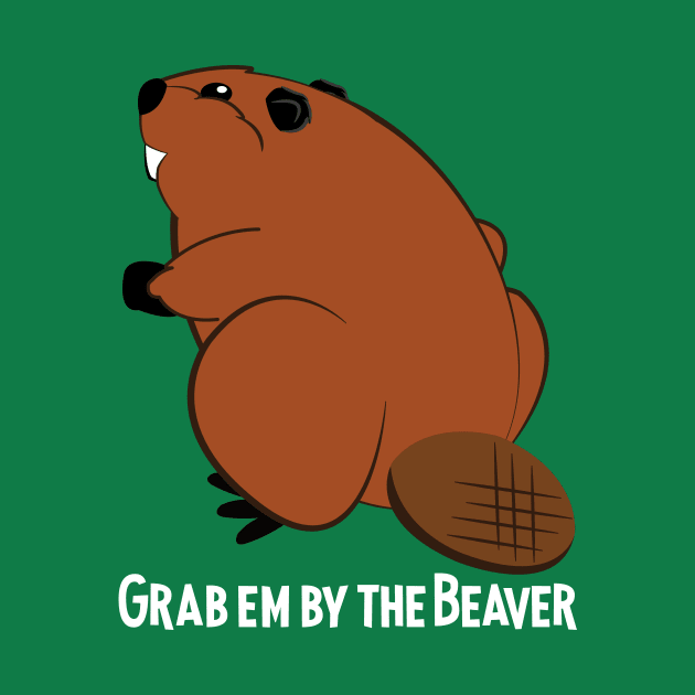 Grab em by the Beaver by ForestForTheTrees