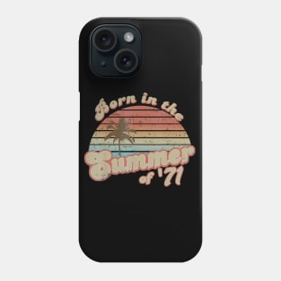 Born In The Summer 1971 49th Birthday Gifts Phone Case