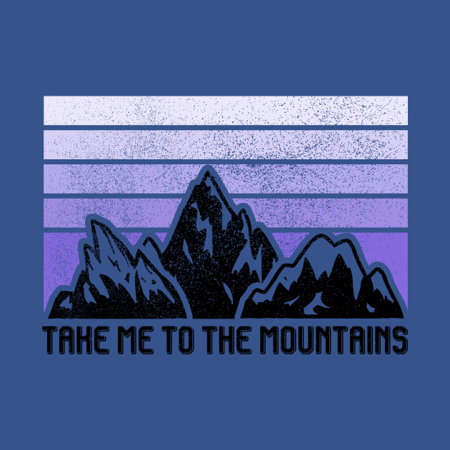 Disover TAKE ME TO THE MOUNTAINS - Take Me To The Mountains - T-Shirt