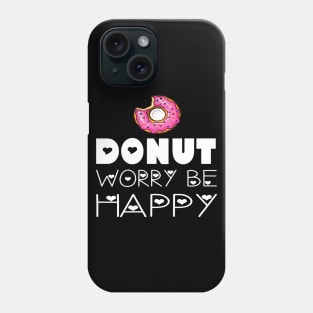 Donut Worry Be Happy Phone Case