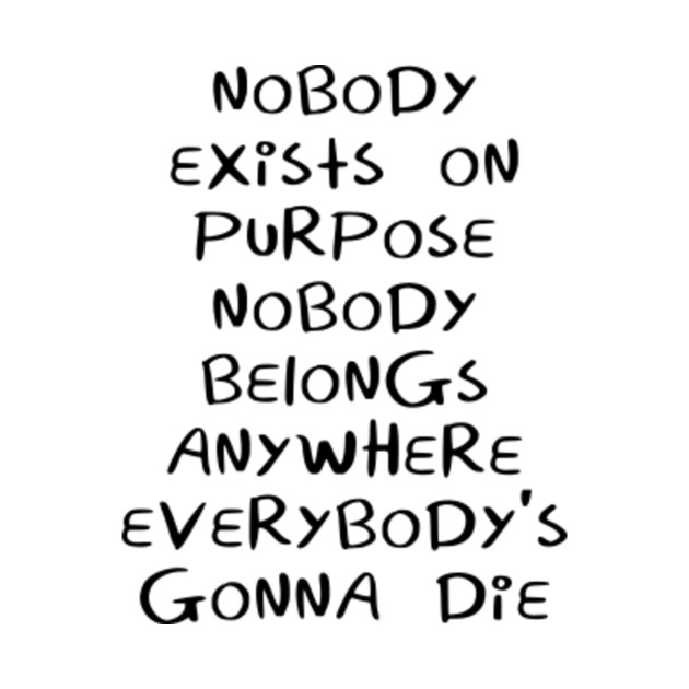 nobody exists on purpose shirt