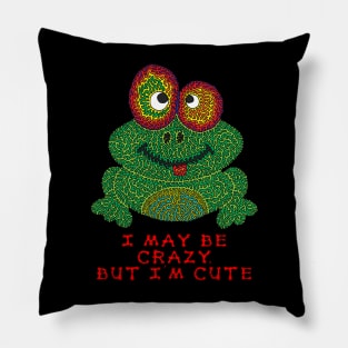 I may be crazy, but I'm cute Pillow