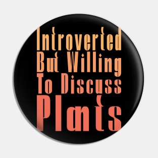 Introverted But Willing To Discuss Plants Pin