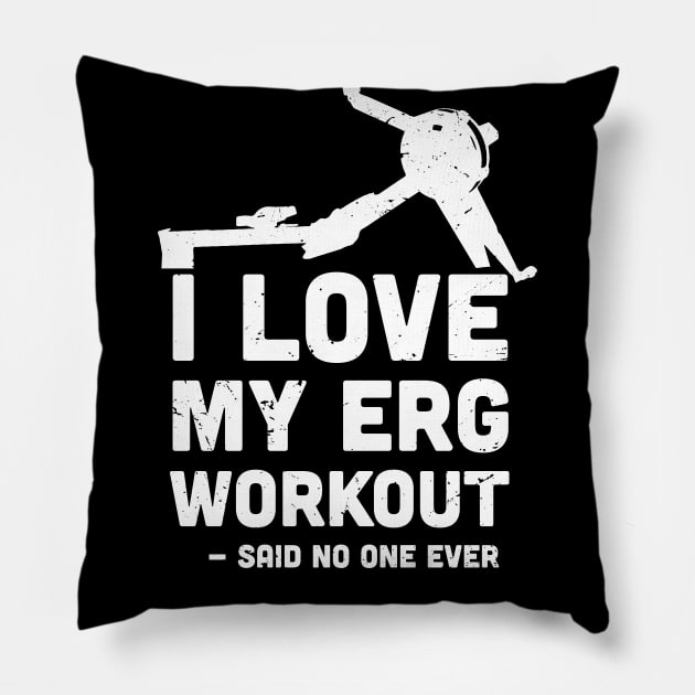 I love My ERG workout, said no one ever, ultimate torture machine, rowing athlete gifts, rowing training present Pillow by Anodyle