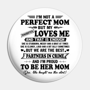 Mother's Day Shirt I'm not Perfect Mom But my Daughter Loves me and That Enough Gift Pin