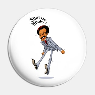 Shut Up Honky! - george jefferson Pin