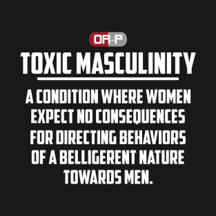 TOXIC MASCULINITY (B) T-Shirt