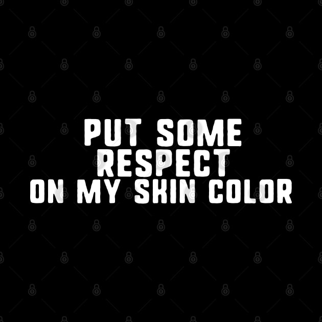 Put some respect on my skin color by uniqueversion