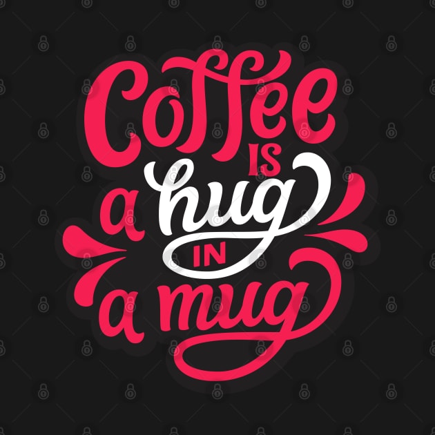 Coffee is a hug in a mug by SSK designs