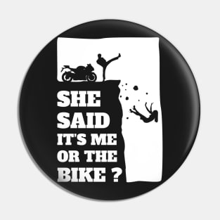 Biker Funny Gift Tee - She Said Its Me Or The Bike product Pin