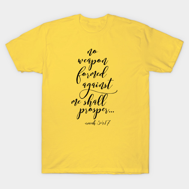 no weapon formed against me shall prosper, Christian, Bible Verse - Christianity - T-Shirt ...