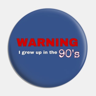 Warning - I Grew Up In The 90's Pin