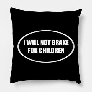 I Will Not Brake For Children Pillow