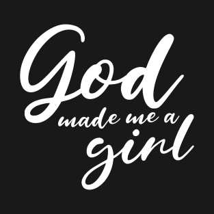 God Made Me A Girl T-Shirt