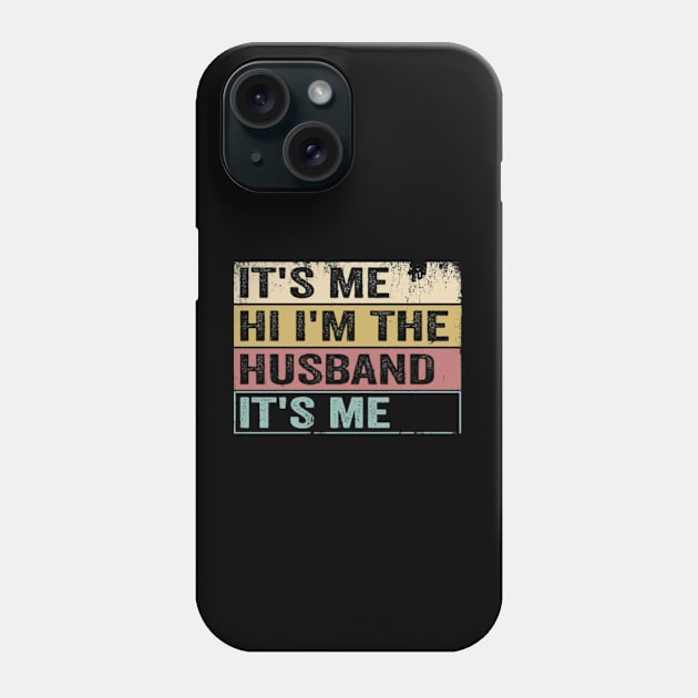 It's Me Hi I'm The Husband Funny Humor T Father's day Phone Case by CreativeSalek