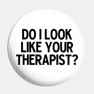 Do I Look Like Your Therapist Pin