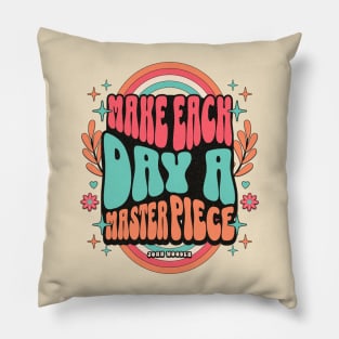 Make each day a masterpiece Pillow