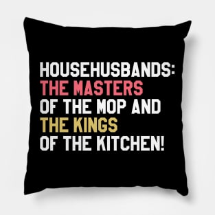 Househusbands: the masters of the mop and the kings of the kitchen! Pillow