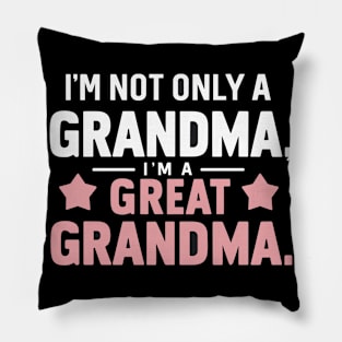 Funny I'm not just a grandma im a great grandma Mothers Day Pillow